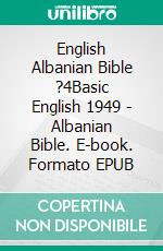 English Albanian Bible ?4Basic English 1949 - Albanian Bible. E-book. Formato EPUB ebook