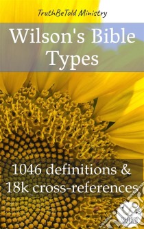 Wilson´s Bible Types1100 definitions and 130k cross-references. E-book. Formato EPUB ebook di Truthbetold Ministry