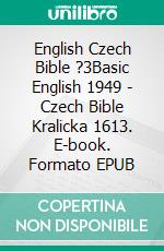 English Czech Bible ?3Basic English 1949 - Czech Bible Kralicka 1613. E-book. Formato EPUB ebook