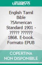 English Tamil Bible ?5American Standard 1901 - ????? ?????? 1868. E-book. Formato EPUB ebook