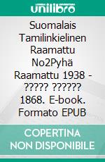 Suomalais Tamilinkielinen Raamattu No2Pyhä Raamattu 1938 - ????? ?????? 1868. E-book. Formato EPUB ebook di Truthbetold Ministry