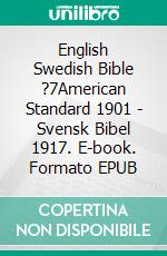 English Swedish Bible ?7American Standard 1901 - Svensk Bibel 1917. E-book. Formato EPUB ebook