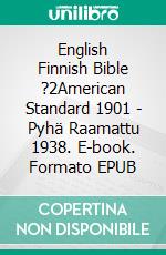 English Finnish Bible ?2American Standard 1901 - Pyhä Raamattu 1938. E-book. Formato EPUB ebook di Truthbetold Ministry