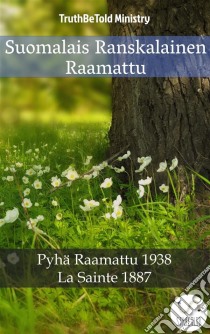 Suomalais Ranskalainen RaamattuPyhä Raamattu 1938 - La Sainte 1887. E-book. Formato EPUB ebook di Truthbetold Ministry