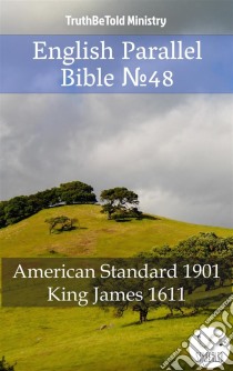 English Parallel Bible No48American Standard 1901 - King James 1611. E-book. Formato EPUB ebook di Truthbetold Ministry