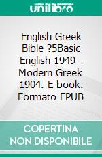 English Greek Bible ?5Basic English 1949 - Modern Greek 1904. E-book. Formato EPUB ebook di Truthbetold Ministry