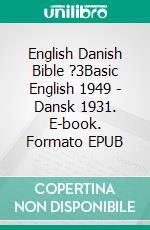 English Danish Bible ?3Basic English 1949 - Dansk 1931. E-book. Formato EPUB ebook di Truthbetold Ministry