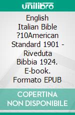 English Italian Bible ?10American Standard 1901 - Riveduta Bibbia 1924. E-book. Formato EPUB ebook