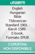 English Hungarian Bible ?3American Standard 1901 - Karoli 1589. E-book. Formato EPUB ebook di Truthbetold Ministry