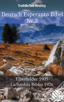 Deutsch Esperanto Bibel Nr.2Elberfelder 1905 - La Sankta Biblio 1926. E-book. Formato EPUB ebook di Truthbetold Ministry