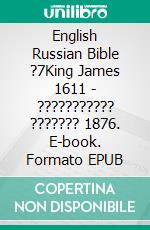 English Russian Bible ?7King James 1611 - ??????????? ??????? 1876. E-book. Formato EPUB ebook di Truthbetold Ministry