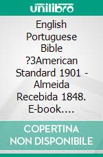 English Portuguese Bible ?3American Standard 1901 - Almeida Recebida 1848. E-book. Formato EPUB ebook