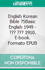 English Korean Bible ?5Basic English 1949 - ??? ??? 1910. E-book. Formato EPUB ebook