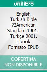 English Turkish Bible ?2American Standard 1901 - Türkçe 2001. E-book. Formato EPUB ebook