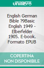 English German Bible ?9Basic English 1949 - Elberfelder 1905. E-book. Formato EPUB ebook