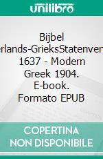 Bijbel Nederlands-GrieksStatenvertaling 1637 - Modern Greek 1904. E-book. Formato EPUB ebook