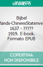 Bijbel Nederlands-ChineesStatenvertaling 1637 - ????? 1919. E-book. Formato EPUB ebook