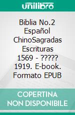 Biblia No.2 Español ChinoSagradas Escrituras 1569 - ????? 1919. E-book. Formato EPUB ebook