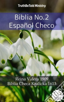 Biblia No.2 Español ChecoReina Valera 1909 - Biblia Checa Kralicka 1613. E-book. Formato EPUB ebook di Truthbetold Ministry