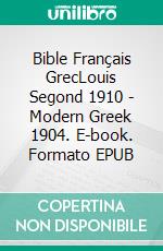 Bible Français GrecLouis Segond 1910 - Modern Greek 1904. E-book. Formato EPUB ebook