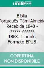 Bíblia Português-TâmilAlmeida Recebida 1848 - ????? ?????? 1868. E-book. Formato EPUB ebook