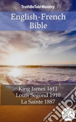 English-French BibleKing James 1611 - Louis Segond 1910 - La Sainte 1887. E-book. Formato EPUB ebook