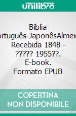 Bíblia Português-JaponêsAlmeida Recebida 1848 - ????? 1955??. E-book. Formato EPUB ebook