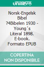 Norsk-Engelsk Bibel ?4Bibelen 1930 - Young´s Literal 1898. E-book. Formato EPUB ebook