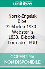 Norsk-Engelsk Bibel ?2Bibelen 1930 - Webster´s 1833. E-book. Formato EPUB ebook