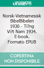 Norsk-Vietnamesisk BibelBibelen 1930 - Ti?ng Vi?t Nam 1934. E-book. Formato EPUB ebook