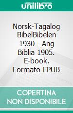 Norsk-Tagalog BibelBibelen 1930 - Ang Biblia 1905. E-book. Formato EPUB ebook