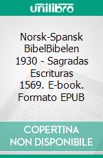 Norsk-Spansk BibelBibelen 1930 - Sagradas Escrituras 1569. E-book. Formato EPUB ebook