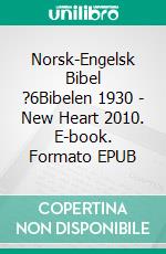 Norsk-Engelsk Bibel ?6Bibelen 1930 - New Heart 2010. E-book. Formato EPUB ebook