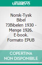 Norsk-Tysk Bibel ?3Bibelen 1930 - Menge 1926. E-book. Formato EPUB ebook