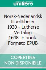 Norsk-Nederlandsk BibelBibelen 1930 - Lutherse Vertaling 1648. E-book. Formato EPUB ebook