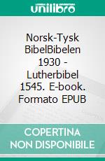 Norsk-Tysk BibelBibelen 1930 - Lutherbibel 1545. E-book. Formato EPUB ebook