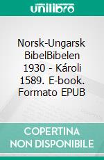 Norsk-Ungarsk BibelBibelen 1930 - Károli 1589. E-book. Formato EPUB ebook