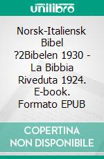 Norsk-Italiensk Bibel ?2Bibelen 1930 - La Bibbia Riveduta 1924. E-book. Formato EPUB ebook