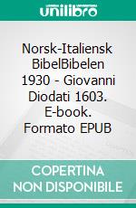 Norsk-Italiensk BibelBibelen 1930 - Giovanni Diodati 1603. E-book. Formato EPUB ebook