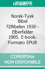 Norsk-Tysk Bibel ?2Bibelen 1930 - Elberfelder 1905. E-book. Formato EPUB ebook