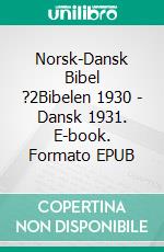 Norsk-Dansk Bibel ?2Bibelen 1930 - Dansk 1931. E-book. Formato EPUB ebook