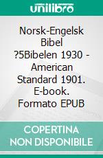 Norsk-Engelsk Bibel ?5Bibelen 1930 - American Standard 1901. E-book. Formato EPUB ebook