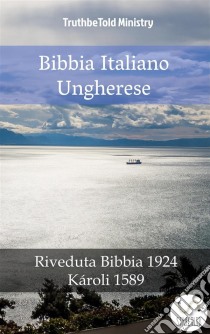 Bibbia Italiano UnghereseRiveduta Bibbia 1924 - Károli 1589. E-book. Formato EPUB ebook di Truthbetold Ministry