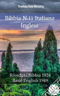 Bibbia N.11 Italiano IngleseRiveduta Bibbia 1924 - Basic English 1949. E-book. Formato EPUB ebook di Truthbetold Ministry