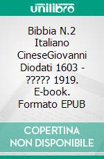 Bibbia N.2 Italiano CineseGiovanni Diodati 1603 - ????? 1919. E-book. Formato EPUB ebook