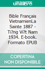 Bible Français VietnamienLa Sainte 1887 - Ti?ng Vi?t Nam 1934. E-book. Formato EPUB ebook