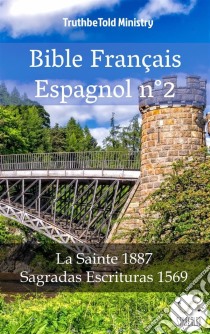 Bible Français Espagnol n°2La Sainte 1887 - Sagradas Escrituras 1569. E-book. Formato EPUB ebook di Truthbetold Ministry