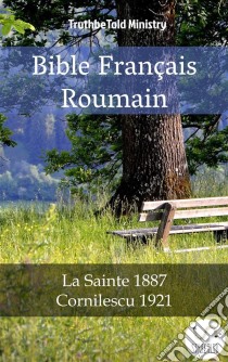 Bible Français RoumainLa Sainte 1887 - Cornilescu 1921. E-book. Formato EPUB ebook di Truthbetold Ministry