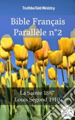 Bible Français Parallèle n°2La Sainte 1887 - Louis Segond 1910. E-book. Formato EPUB ebook