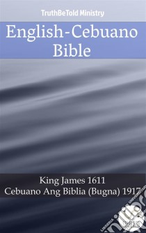 English-Cebuano BibleKing James 1611 - Cebuano Ang Biblia (Bugna) 1917. E-book. Formato EPUB ebook di Truthbetold Ministry